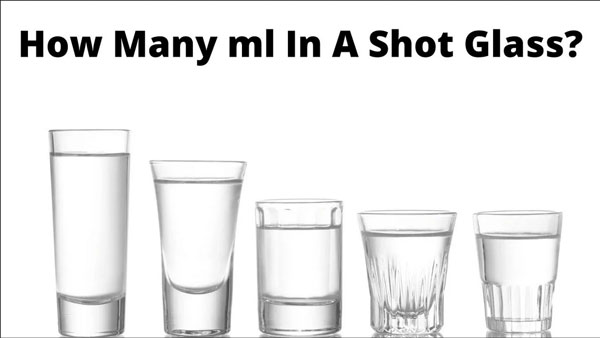 How Many Ml Is In A Shot Glass?